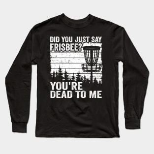 Did You Just Say Frisbee Vintage Funny Disc Golf Long Sleeve T-Shirt